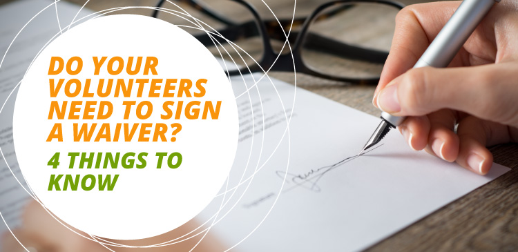 Do Your Volunteers Need to Sign a Waiver? 4 Things to Know